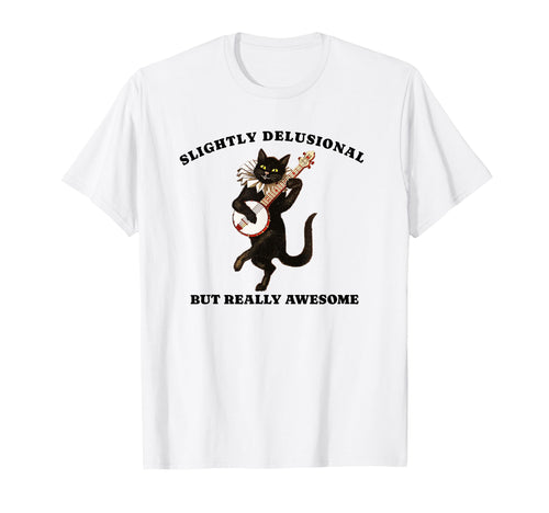 Slightly Delusional But Really T-Shirt - Casual Everyday Wear Men Women - T-Shirt, Sweatshirt, Hoodie