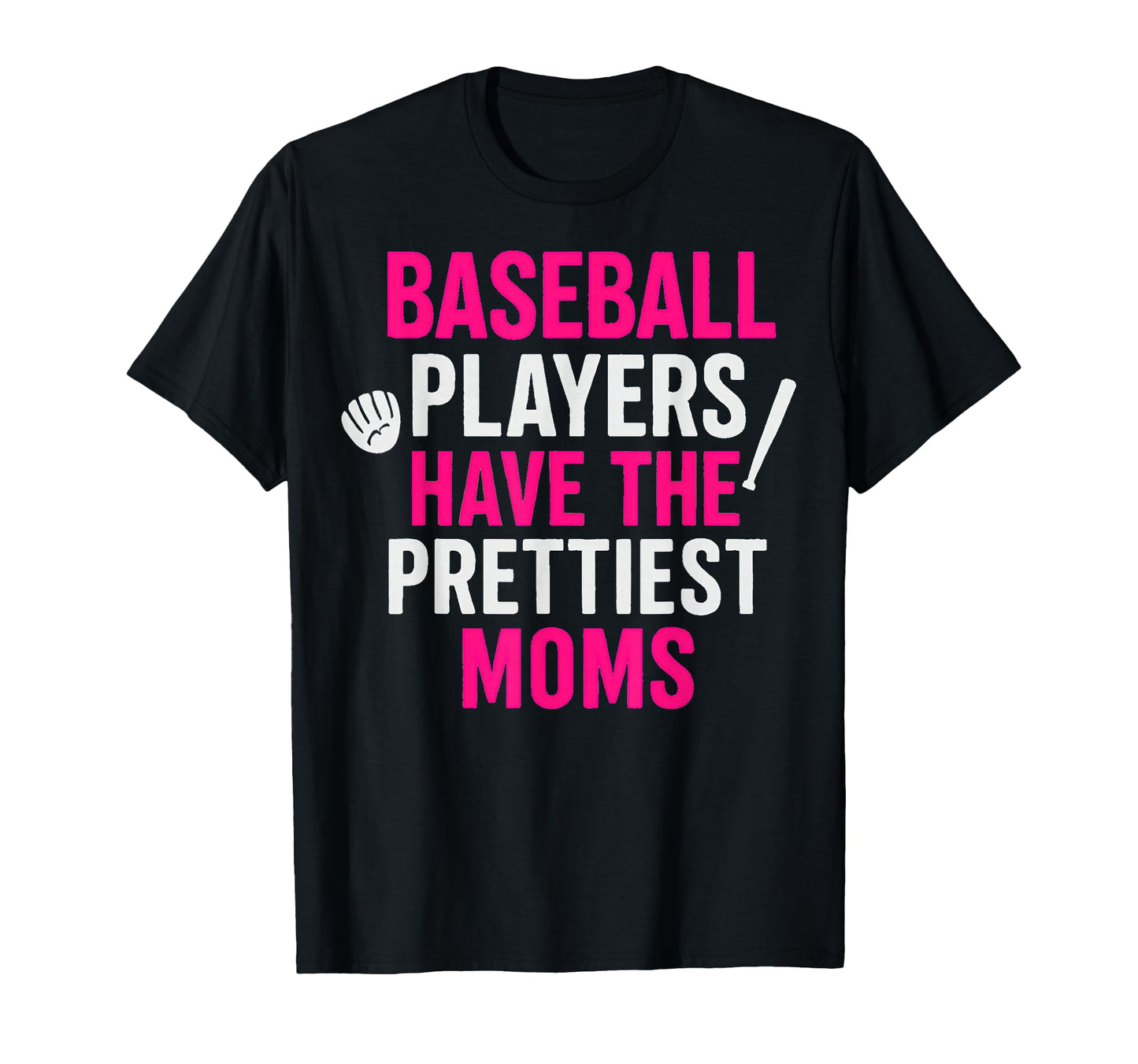 Baseball Players Have Prettiest Moms T-Shirt - Fun Novelty Design Men Women - T-Shirt, Sweatshirt, Hoodie
