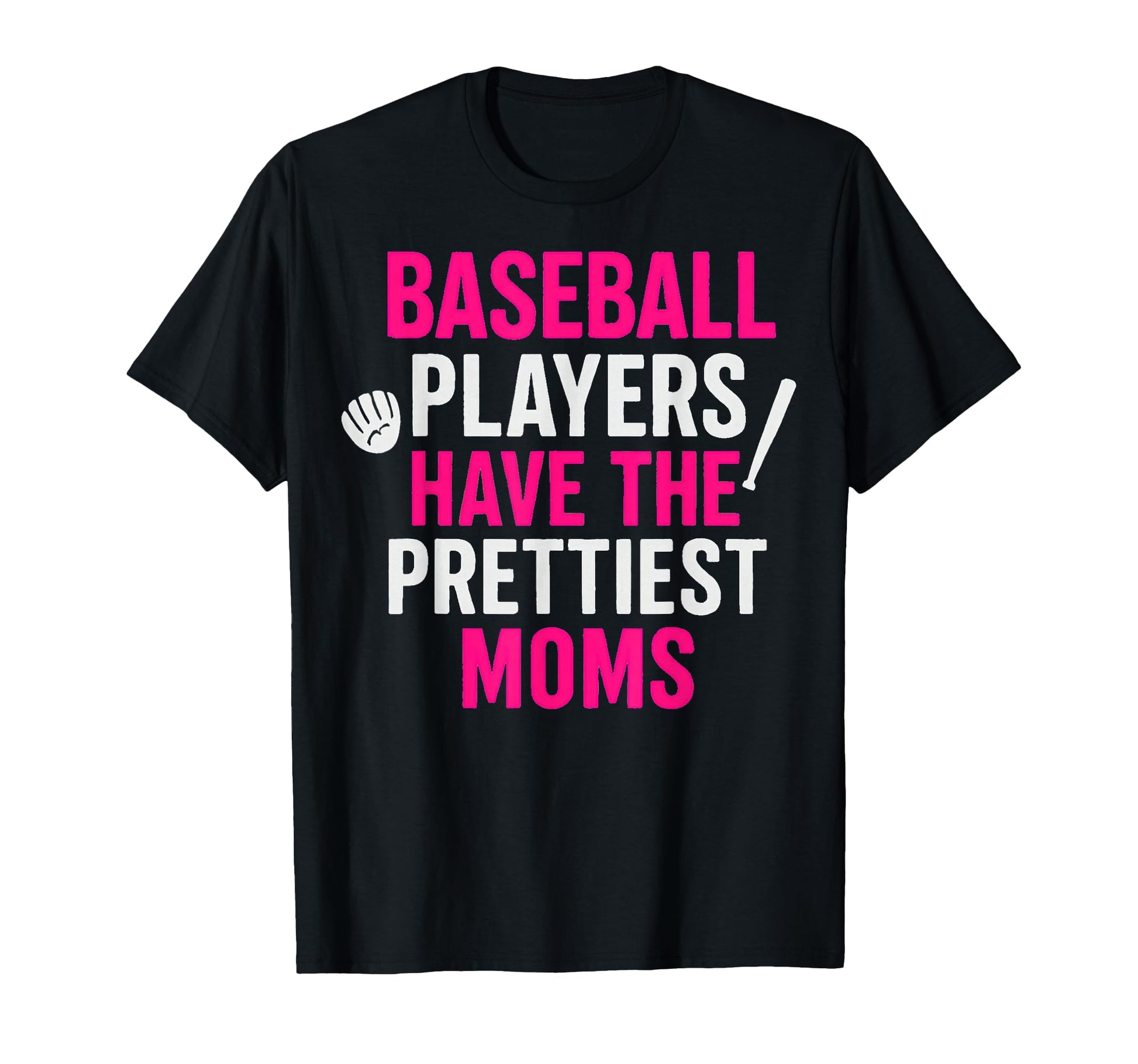 Baseball Players Have Prettiest Moms T-Shirt - Fun Novelty Design Men Women - T-Shirt, Sweatshirt, Hoodie