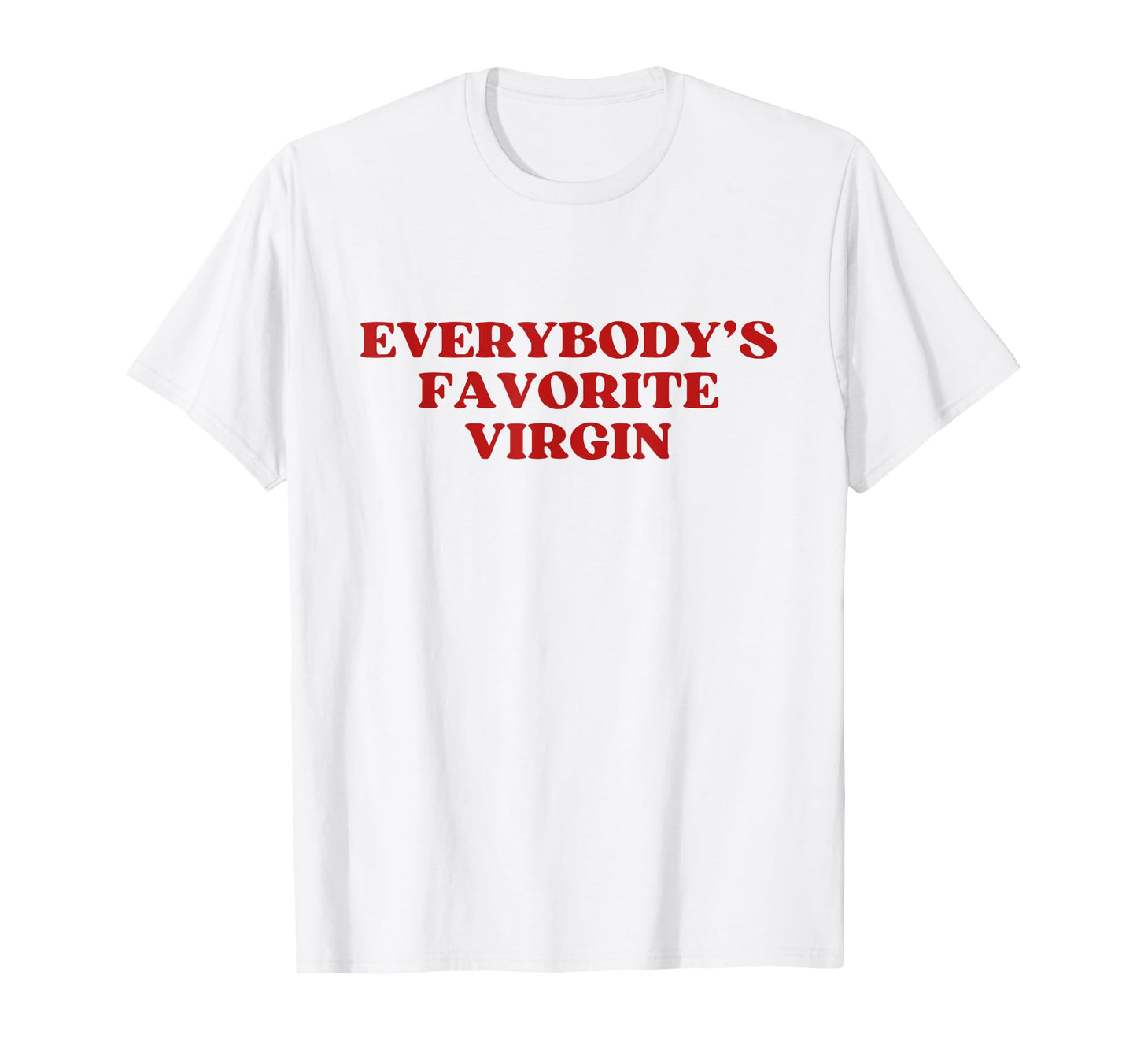 Everybodys Favorite Virgin Y2K T-Shirt - Casual Everyday Wear Men Women - T-Shirt, Sweatshirt, Hoodie