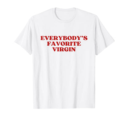 Everybodys Favorite Virgin Y2K T-Shirt - Casual Everyday Wear Men Women - T-Shirt, Sweatshirt, Hoodie