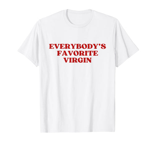Everybodys Favorite Virgin Y2K T-Shirt - Casual Everyday Wear Men Women - T-Shirt, Sweatshirt, Hoodie