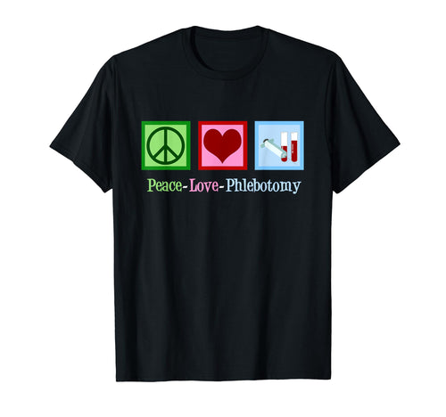 Peace Love Phlebotomy Phlebotomist T-Shirt - Novelty Apparel for Adults - T-Shirt, Sweatshirt, Hoodie