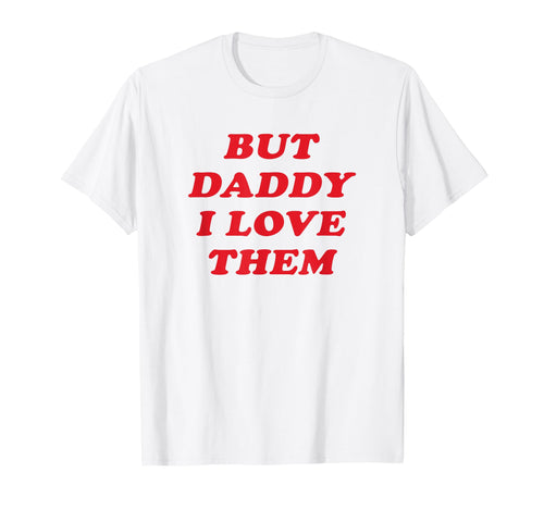 But Daddy I Love Them Non Binary T-Shirt - Novelty Apparel for Adults - T-Shirt, Sweatshirt, Hoodie