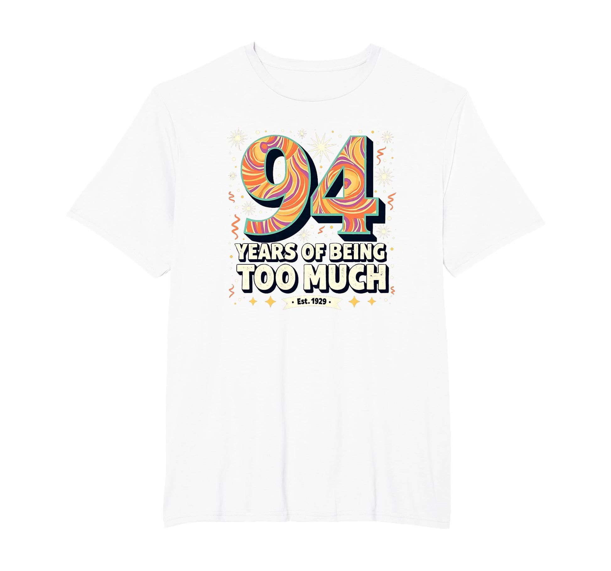 94 Years Too Much Birthday Gift Funny T-Shirt - Fun Novelty Design Unisex - T-Shirt, Sweatshirt, Hoodie