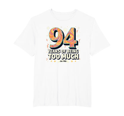 94 Years Too Much Birthday Gift Funny T-Shirt - Custom Art Print Men Women - T-Shirt, Sweatshirt, Hoodie