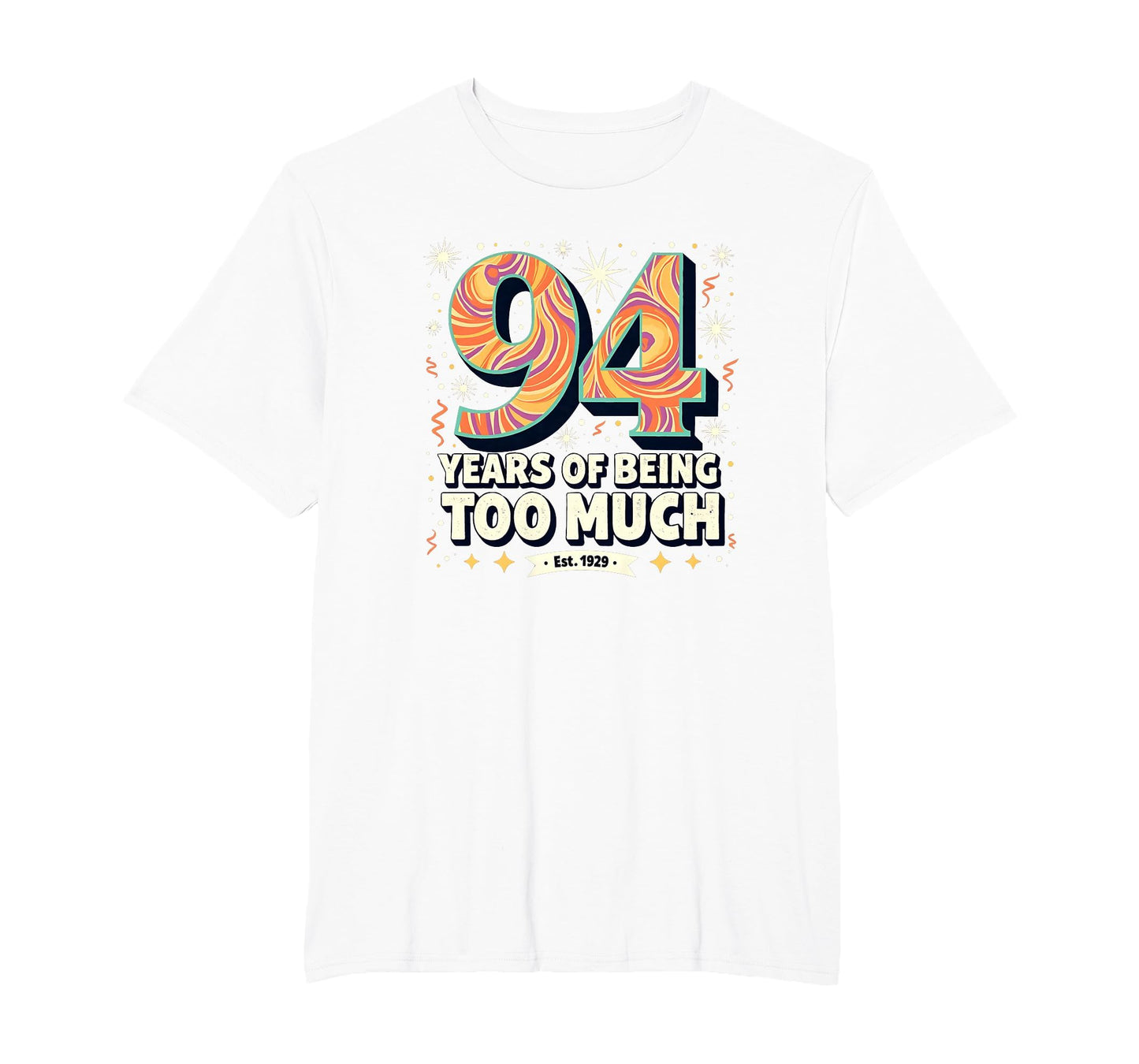 94 Years Too Much Birthday Gift Funny Est T-Shirt - Unique Graphic Unisex - T-Shirt, Sweatshirt, Hoodie
