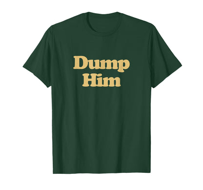 Dump Him Y2K Aesthetic Trendy T-Shirt - Casual Everyday Wear Unisex - T-Shirt, Sweatshirt, Hoodie