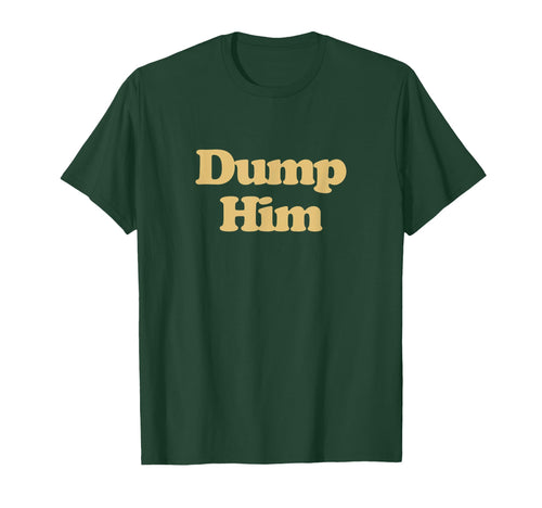 Dump Him Y2K Aesthetic Trendy T-Shirt - Casual Everyday Wear Unisex - T-Shirt, Sweatshirt, Hoodie