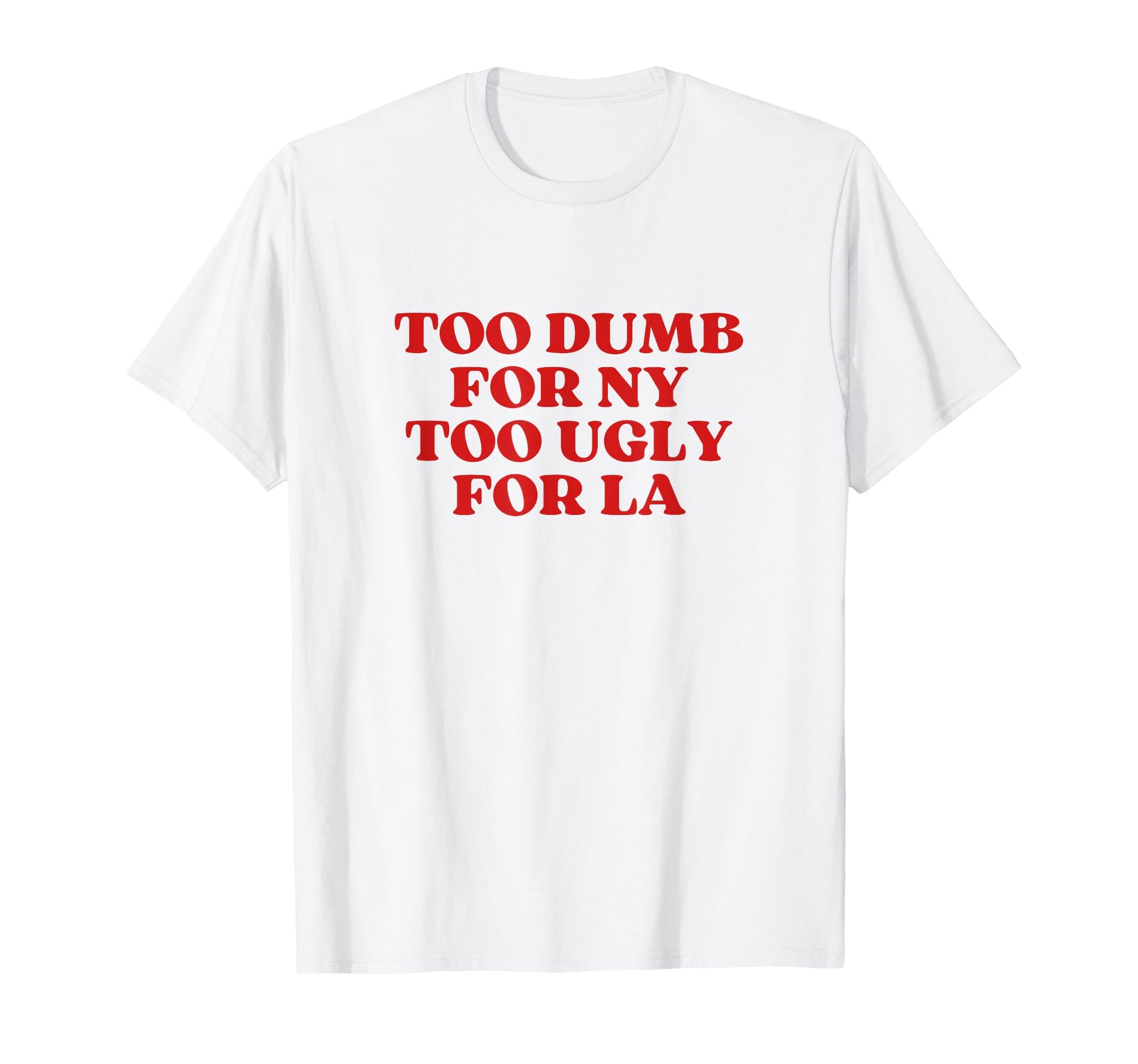 Too Dumb Ny Too Ugly La Y2K Aesthetic T-Shirt - Minimalist Print Unisex - T-Shirt, Sweatshirt, Hoodie