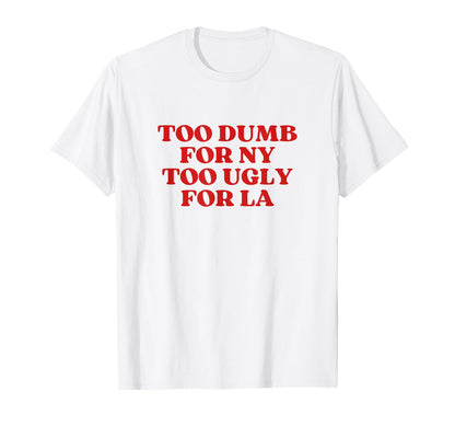 Too Dumb Ny Too Ugly La Y2K Aesthetic T-Shirt - Minimalist Print Unisex - T-Shirt, Sweatshirt, Hoodie