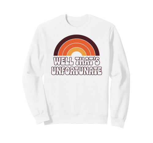 Well Thats Unfortunate Funny 70S Sweatshirt - Aesthetic Graphic for Adults - T-Shirt, Sweatshirt, Hoodie