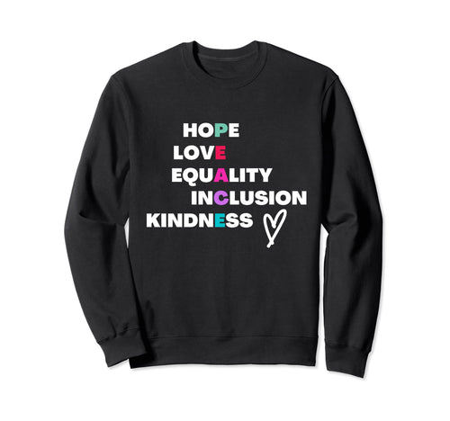 Hope Love Equality Inclusion Sweatshirt - Trendy Graphic Men Women - T-Shirt, Sweatshirt, Hoodie