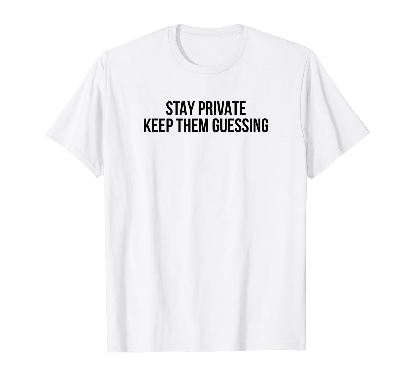 Stay Private Keep Them Guessing Y2K T-Shirt - Minimalist Print Unisex - T-Shirt, Sweatshirt, Hoodie