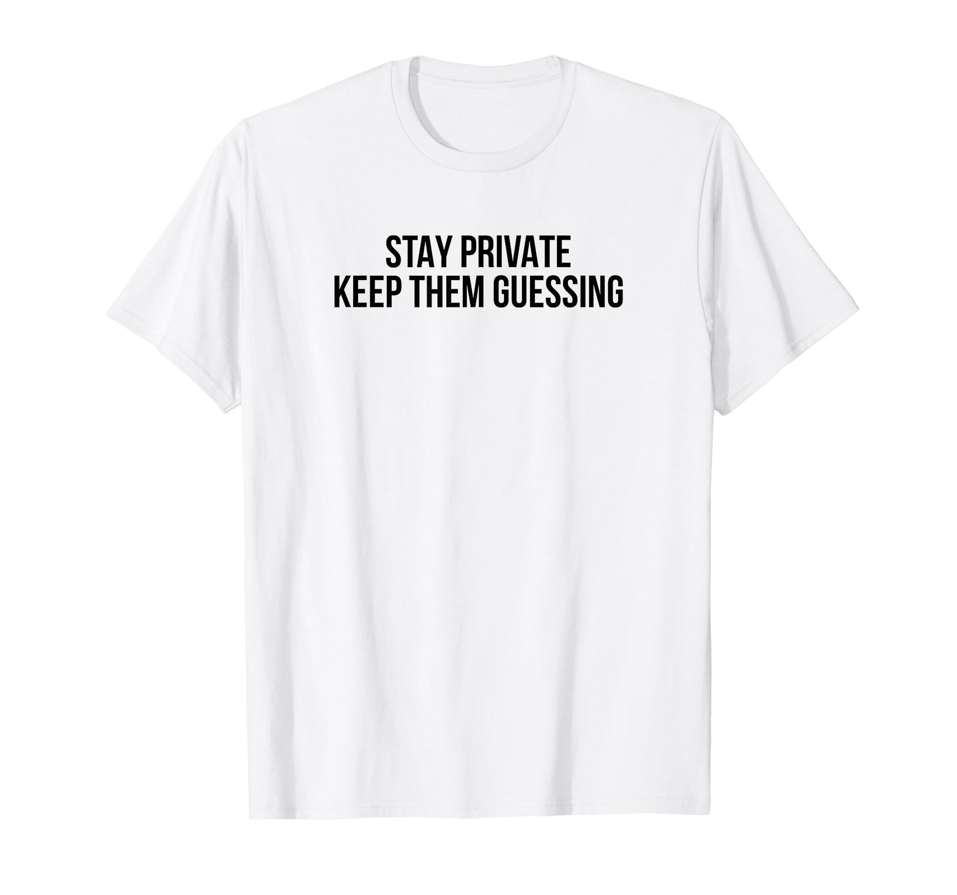 Stay Private Keep Them Guessing Y2K T-Shirt - Minimalist Print Unisex - T-Shirt, Sweatshirt, Hoodie