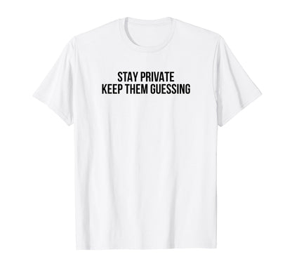 Stay Private Keep Them Guessing Y2K T-Shirt - Minimalist Print Unisex - T-Shirt, Sweatshirt, Hoodie