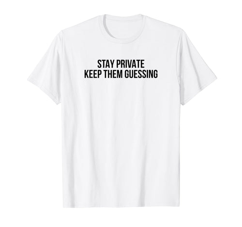 Stay Private Keep Them Guessing Y2K T-Shirt - Minimalist Print Unisex - T-Shirt, Sweatshirt, Hoodie