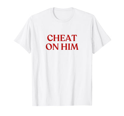 Cheat Him Y2K Aesthetic Trendy T-Shirt - Streetwear Style Men Women - T-Shirt, Sweatshirt, Hoodie