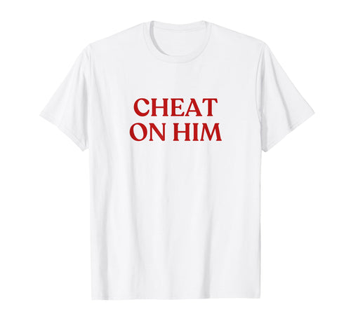 Cheat Him Y2K Aesthetic Trendy T-Shirt - Streetwear Style Men Women - T-Shirt, Sweatshirt, Hoodie