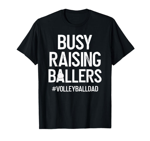 Busy Raising Ballers Volleyball Dad T-Shirt - Streetwear Style for Adults - T-Shirt, Sweatshirt, Hoodie