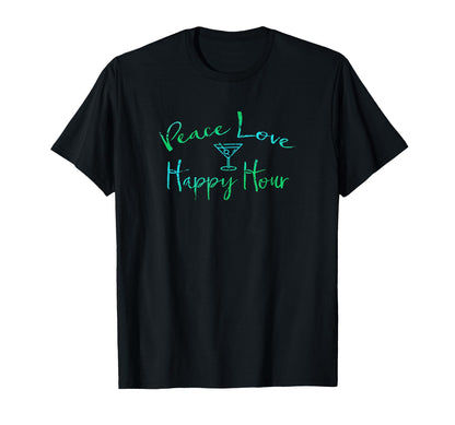 Peace Love Happy Hour Martini Bar T-Shirt - Graphic Print Unisex - T-Shirt, Sweatshirt, Hoodie