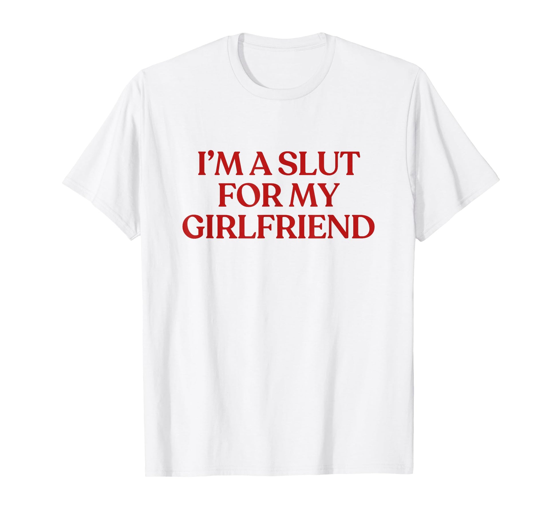 Im Slut My Girlfriend Y2K Aesthetic T-Shirt - Custom Art Print for Adults - T-Shirt, Sweatshirt, Hoodie
