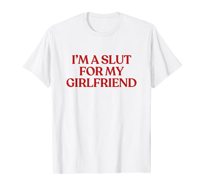 Im Slut My Girlfriend Y2K Aesthetic T-Shirt - Custom Art Print for Adults - T-Shirt, Sweatshirt, Hoodie