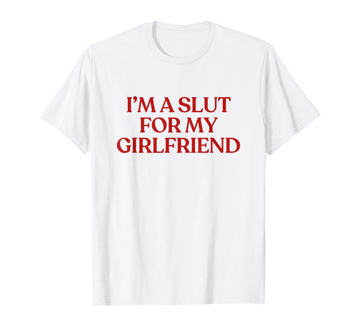 Im Slut My Girlfriend Y2K Aesthetic T-Shirt - Custom Art Print for Adults - T-Shirt, Sweatshirt, Hoodie