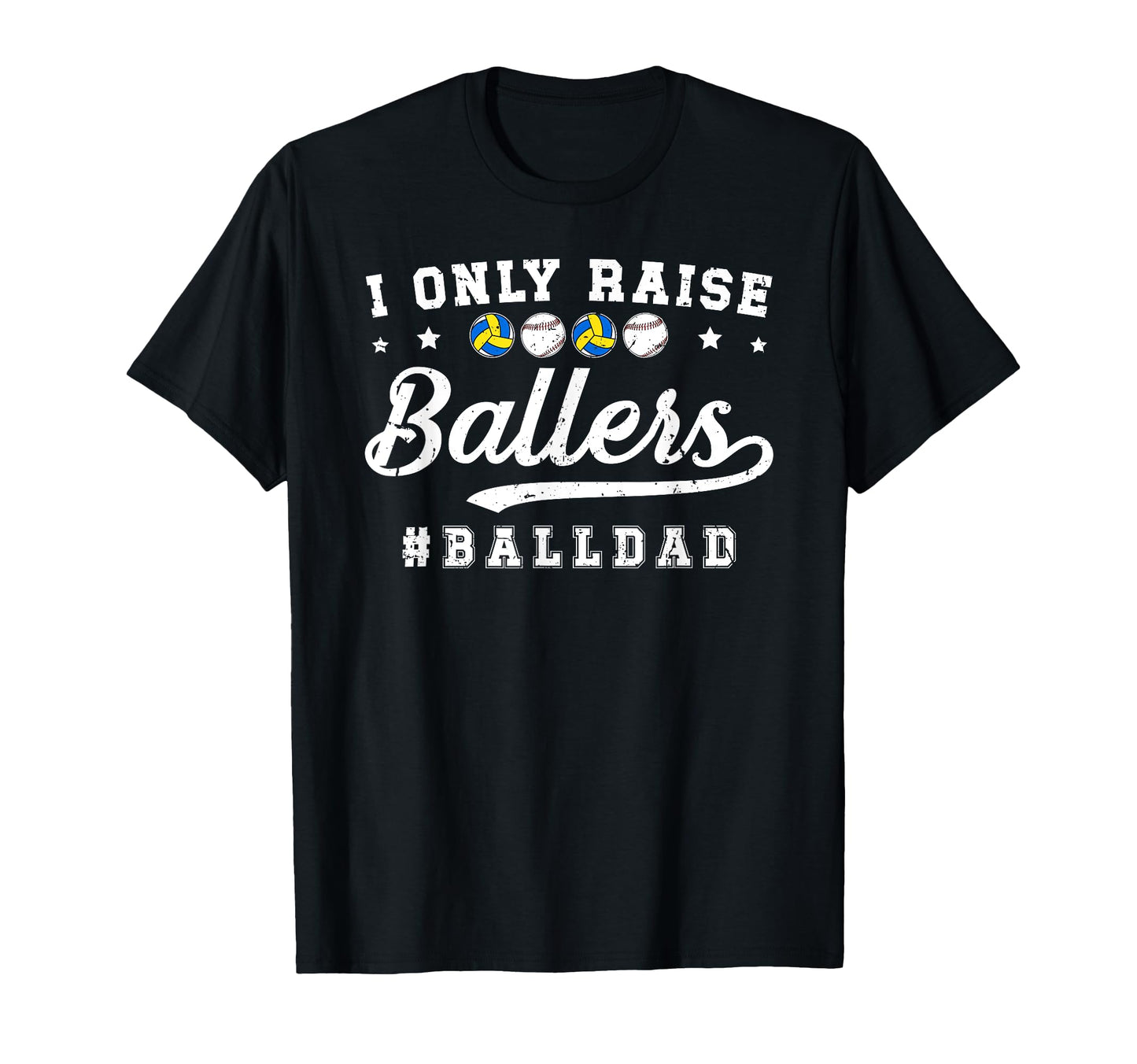I Only Raise Ballers Ball Dad Baseball T-Shirt - Trendy Graphic Unisex - T-Shirt, Sweatshirt, Hoodie