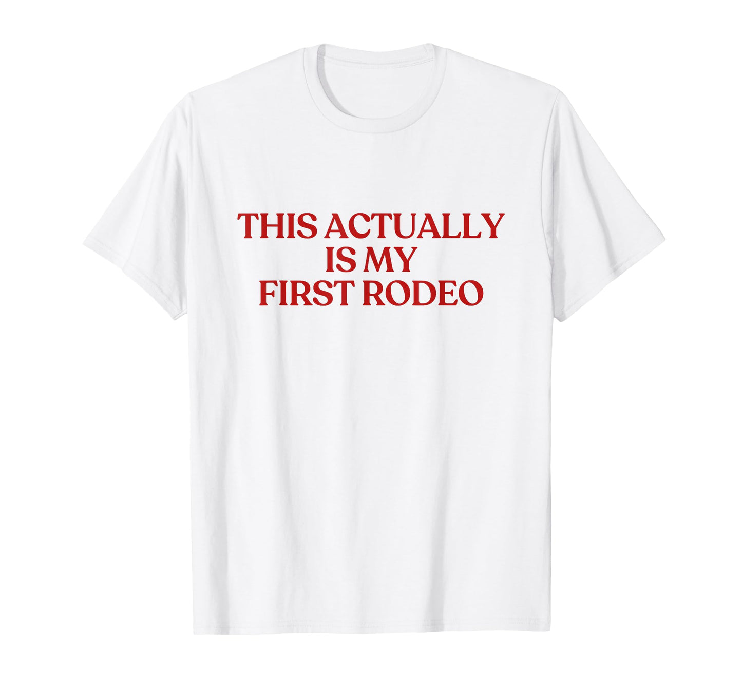 This Actually Is My First Rodeo Y2K T-Shirt - Minimalist Print for Adults - T-Shirt, Sweatshirt, Hoodie