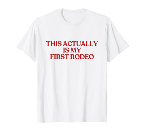 This Actually Is My First Rodeo Y2K T-Shirt - Minimalist Print for Adults - T-Shirt, Sweatshirt, Hoodie