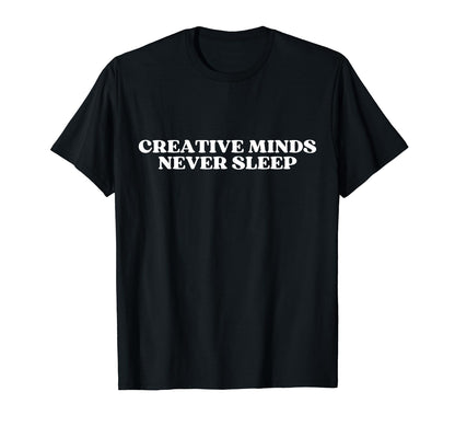 Creative Minds Never Sleep Y2K Aesthetic T-Shirt - Unique Graphic Unisex - T-Shirt, Sweatshirt, Hoodie