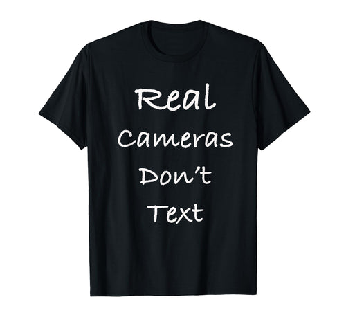 Real Cameras Dont Text Funny T-Shirt - Streetwear Style Men Women - T-Shirt, Sweatshirt, Hoodie