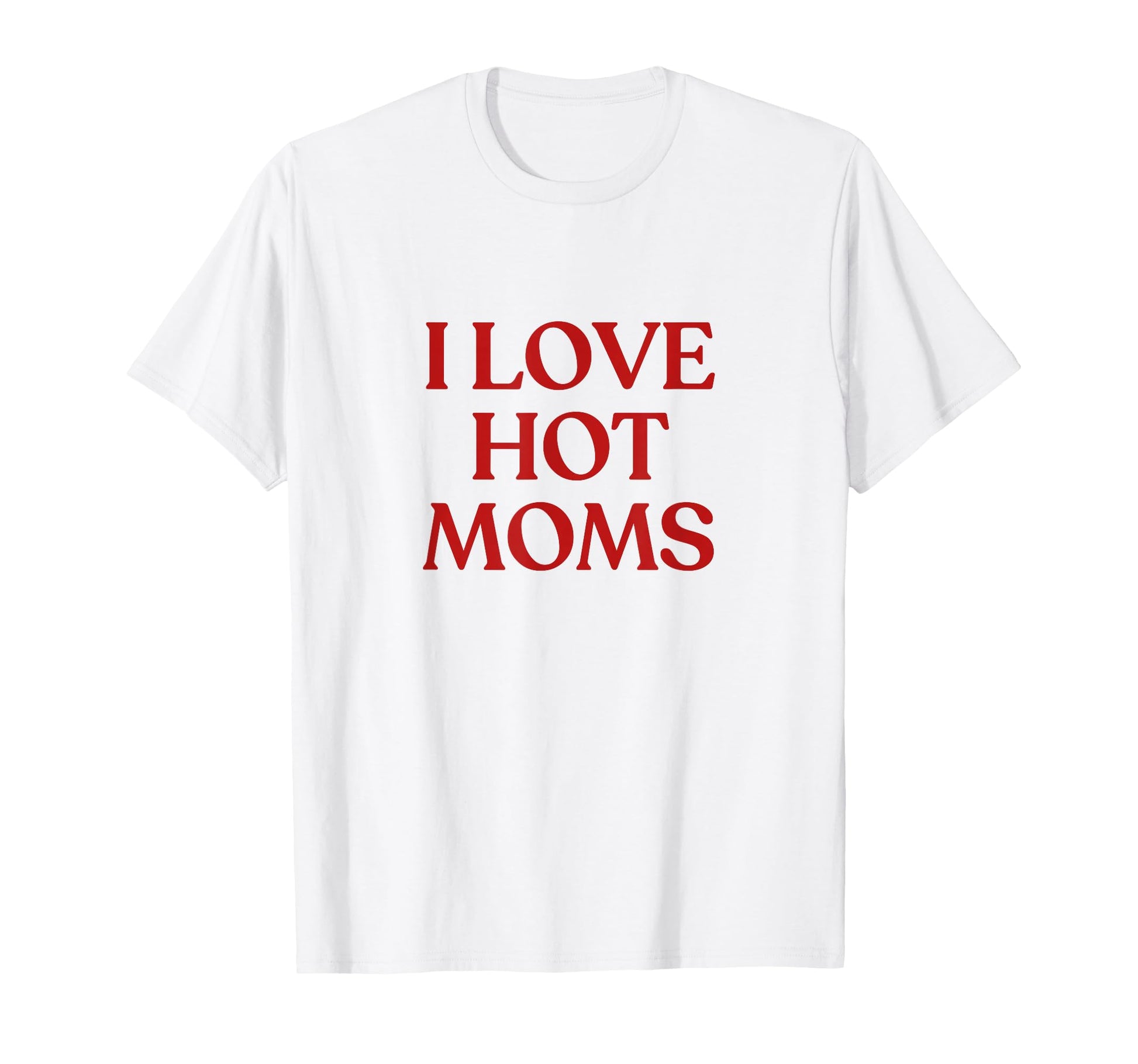 I Love Hot Moms Y2K Aesthetic Trendy T-Shirt - Custom Art Print Unisex - T-Shirt, Sweatshirt, Hoodie