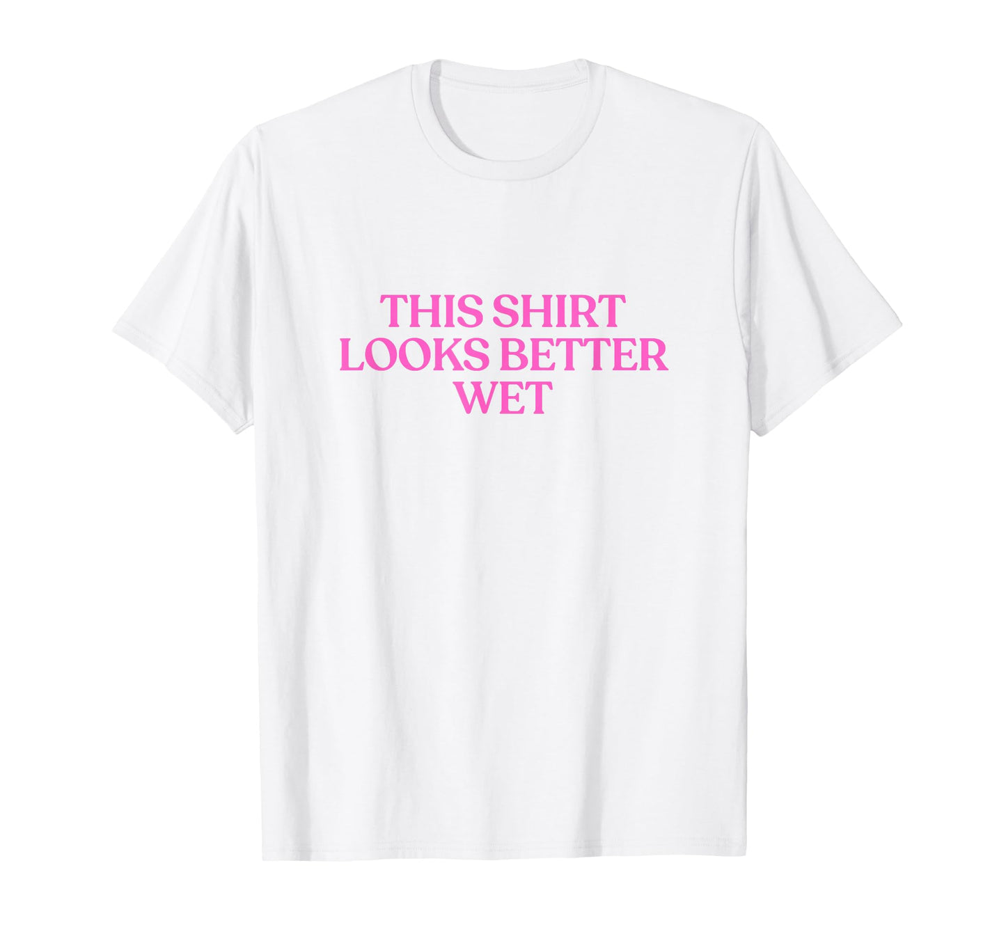 This Looks Better Wet Y2K Aesthetic T-Shirt - Fun Novelty Design Unisex - T-Shirt, Sweatshirt, Hoodie
