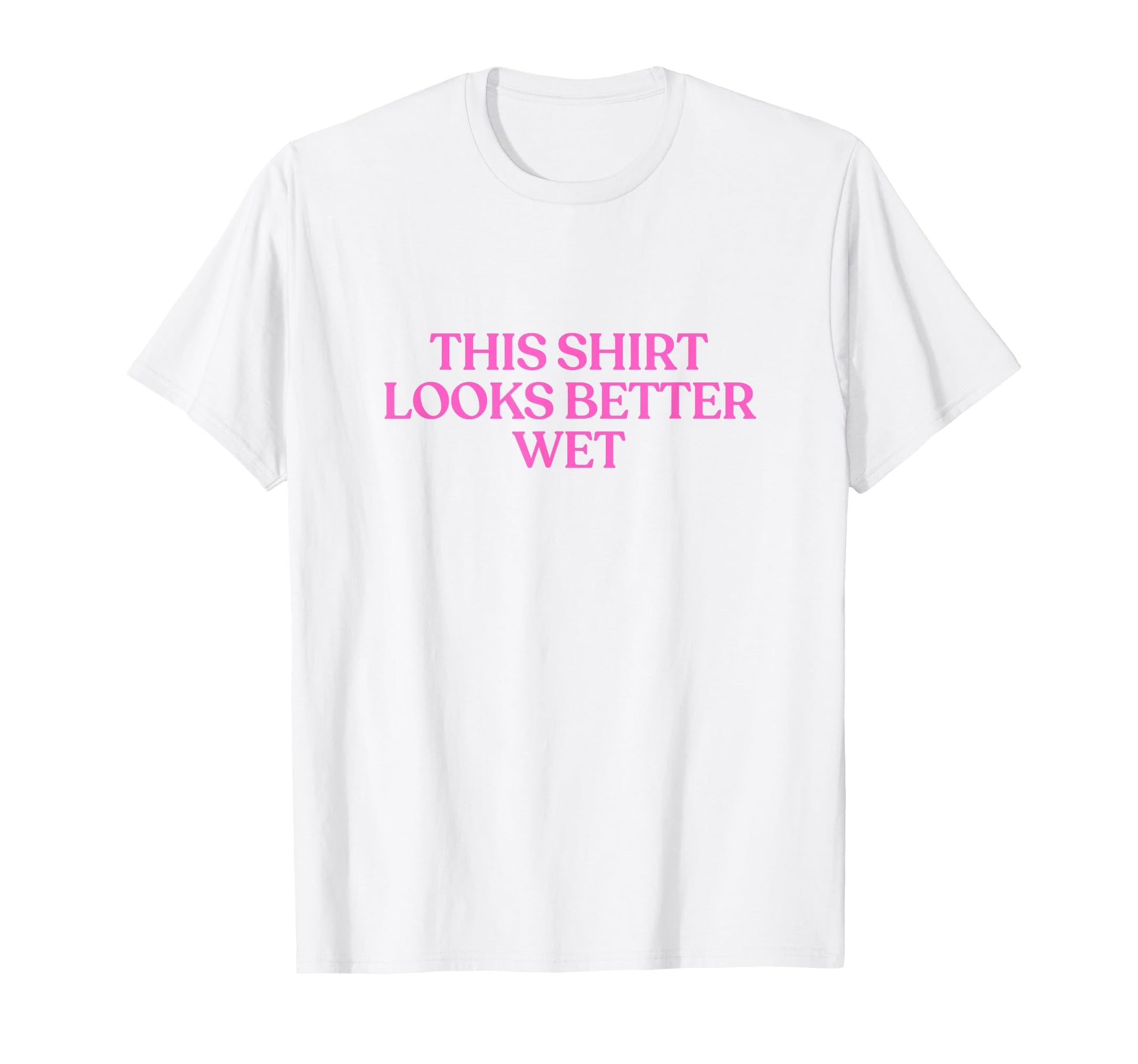 This Looks Better Wet Y2K Aesthetic T-Shirt - Fun Novelty Design Unisex - T-Shirt, Sweatshirt, Hoodie