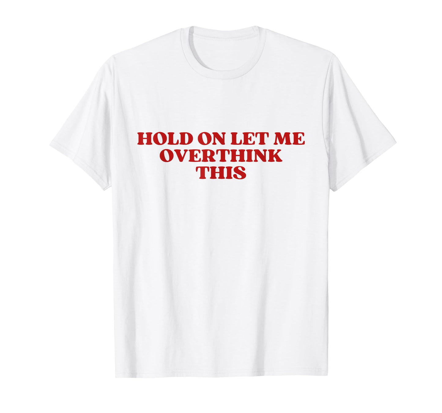 Hold Let Me Overthink This Y2K Aesthetic T-Shirt - Aesthetic Graphic Unisex - T-Shirt, Sweatshirt, Hoodie