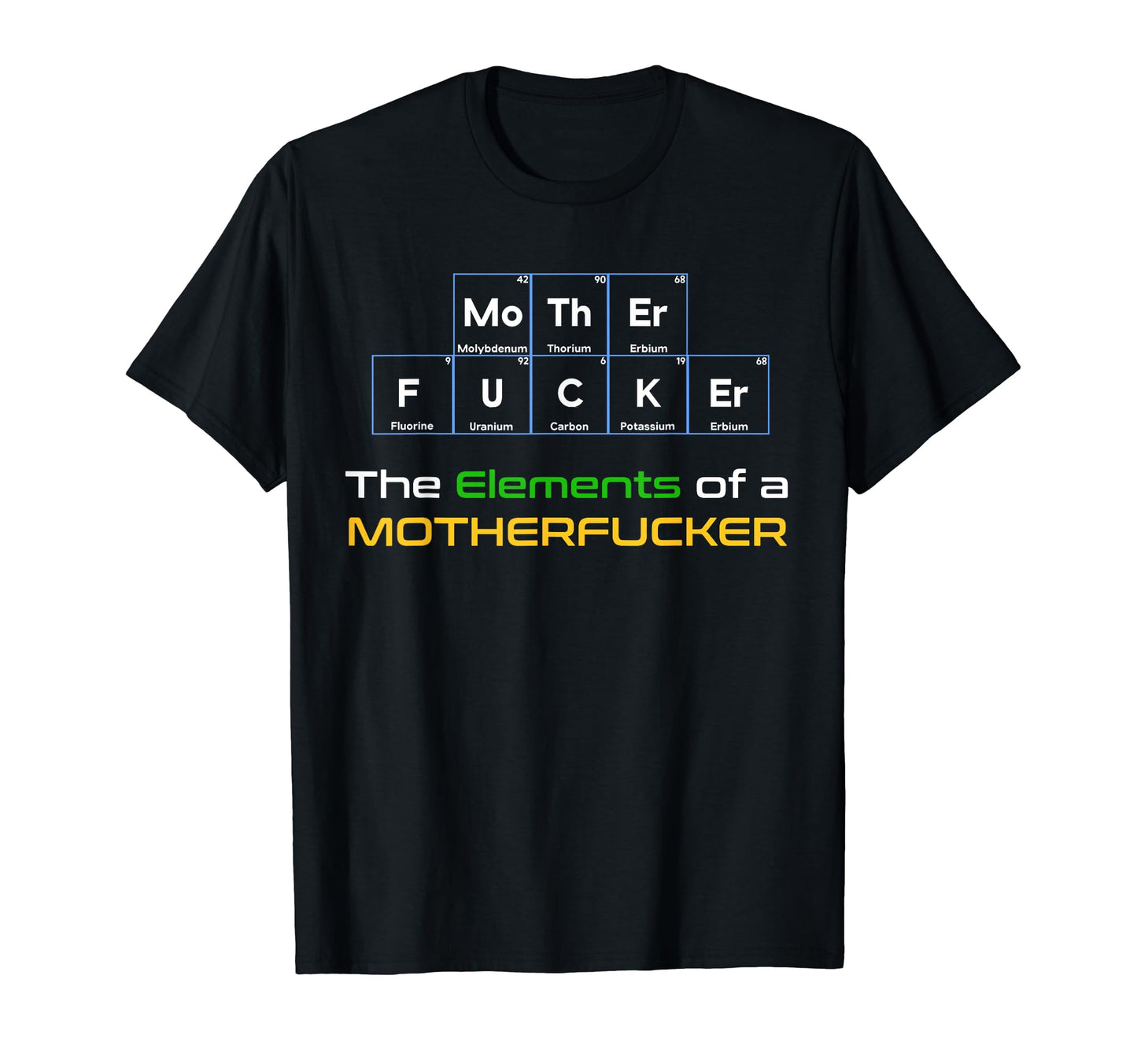 Mother Fucker Periodic Table Vulgar T-Shirt - Custom Art Print for Adults - T-Shirt, Sweatshirt, Hoodie