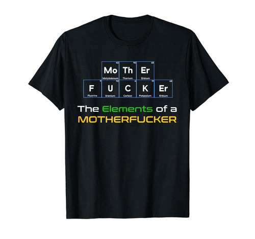 Mother Fucker Periodic Table Vulgar T-Shirt - Custom Art Print for Adults - T-Shirt, Sweatshirt, Hoodie