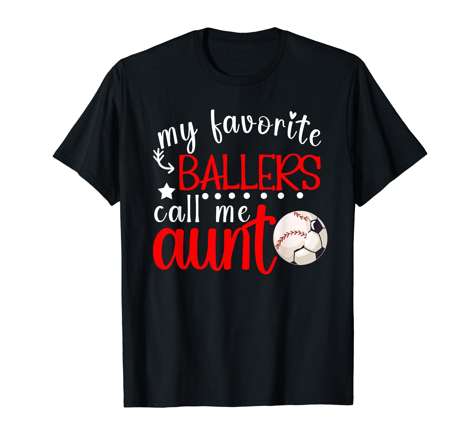 My Favorite Ballers Call Me Aunt T-Shirt - Casual Everyday Wear Unisex - T-Shirt, Sweatshirt, Hoodie