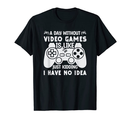 Gamer Day Without Video Games T-Shirt - Casual Everyday Wear Men Women - T-Shirt, Sweatshirt, Hoodie