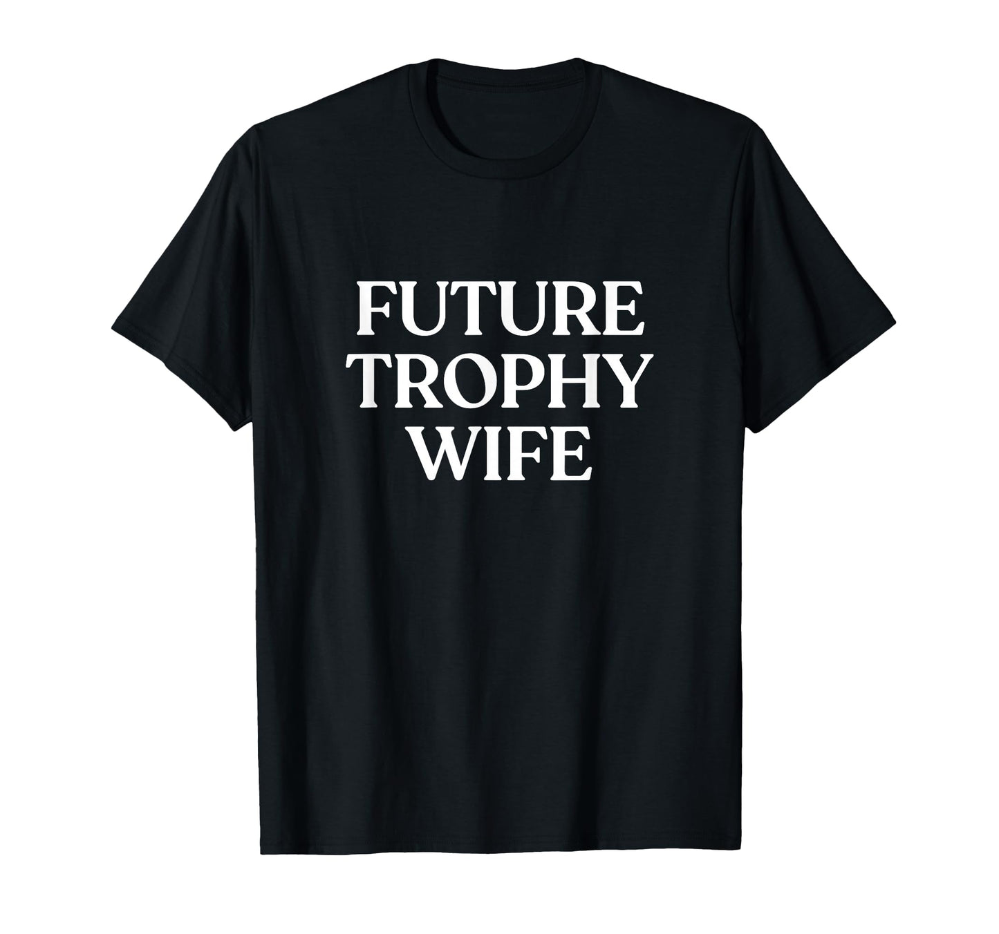Future Trophy Wife Y2K Aesthetic Trendy T-Shirt - Unique Graphic Unisex - T-Shirt, Sweatshirt, Hoodie
