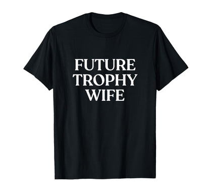 Future Trophy Wife Y2K Aesthetic Trendy T-Shirt - Unique Graphic Unisex - T-Shirt, Sweatshirt, Hoodie