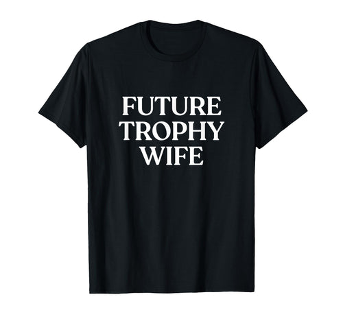 Future Trophy Wife Y2K Aesthetic Trendy T-Shirt - Unique Graphic Unisex - T-Shirt, Sweatshirt, Hoodie