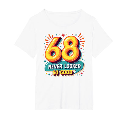68 Never Looked So Good Birthday T-Shirt - Aesthetic Graphic Men Women - T-Shirt, Sweatshirt, Hoodie