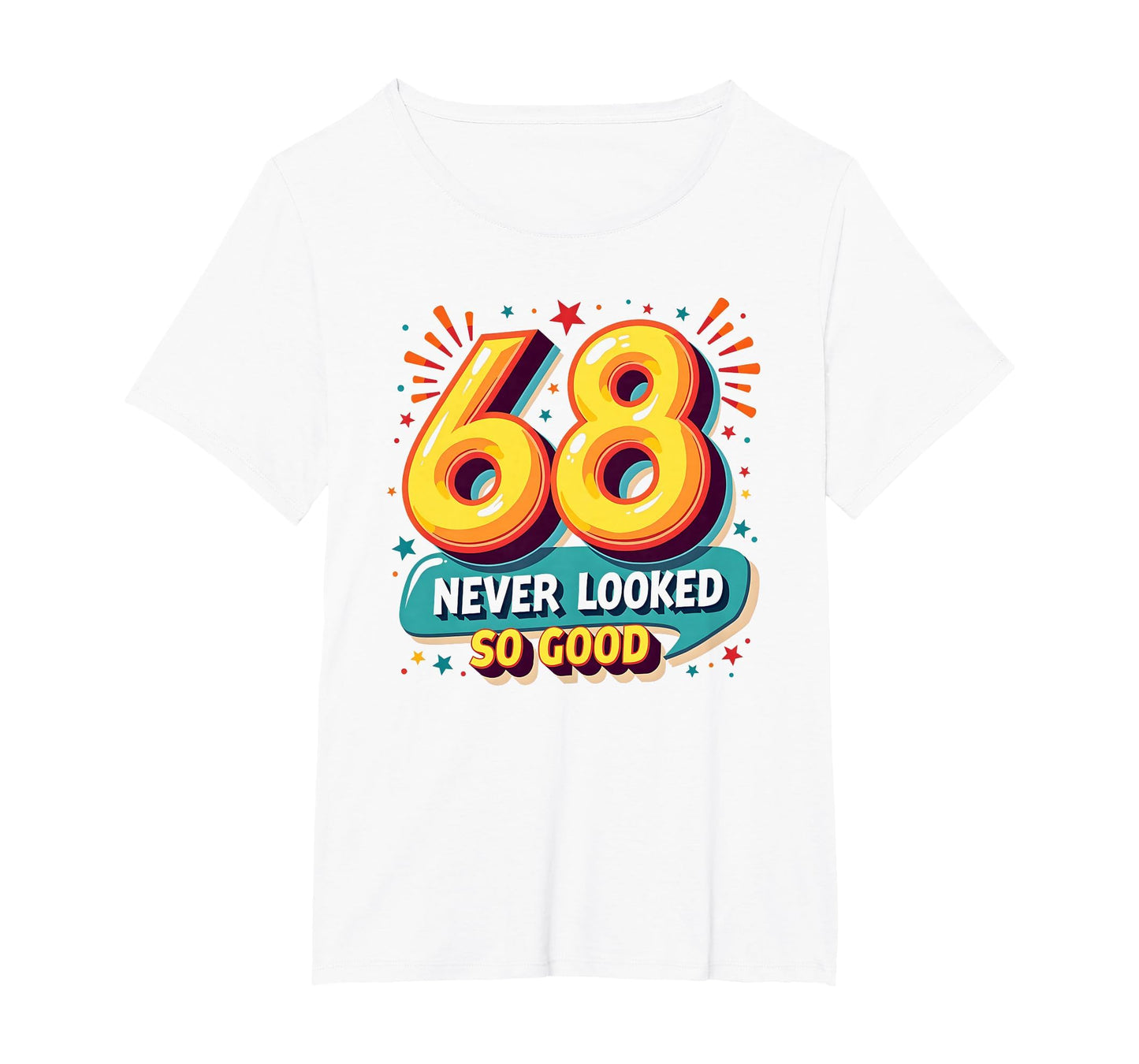 68 Never Looked So Good Birthday Gift T-Shirt - Minimalist Print Men Women - T-Shirt, Sweatshirt, Hoodie