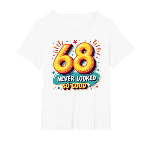 68 Never Looked So Good Birthday Gift T-Shirt - Aesthetic Graphic Unisex - T-Shirt, Sweatshirt, Hoodie