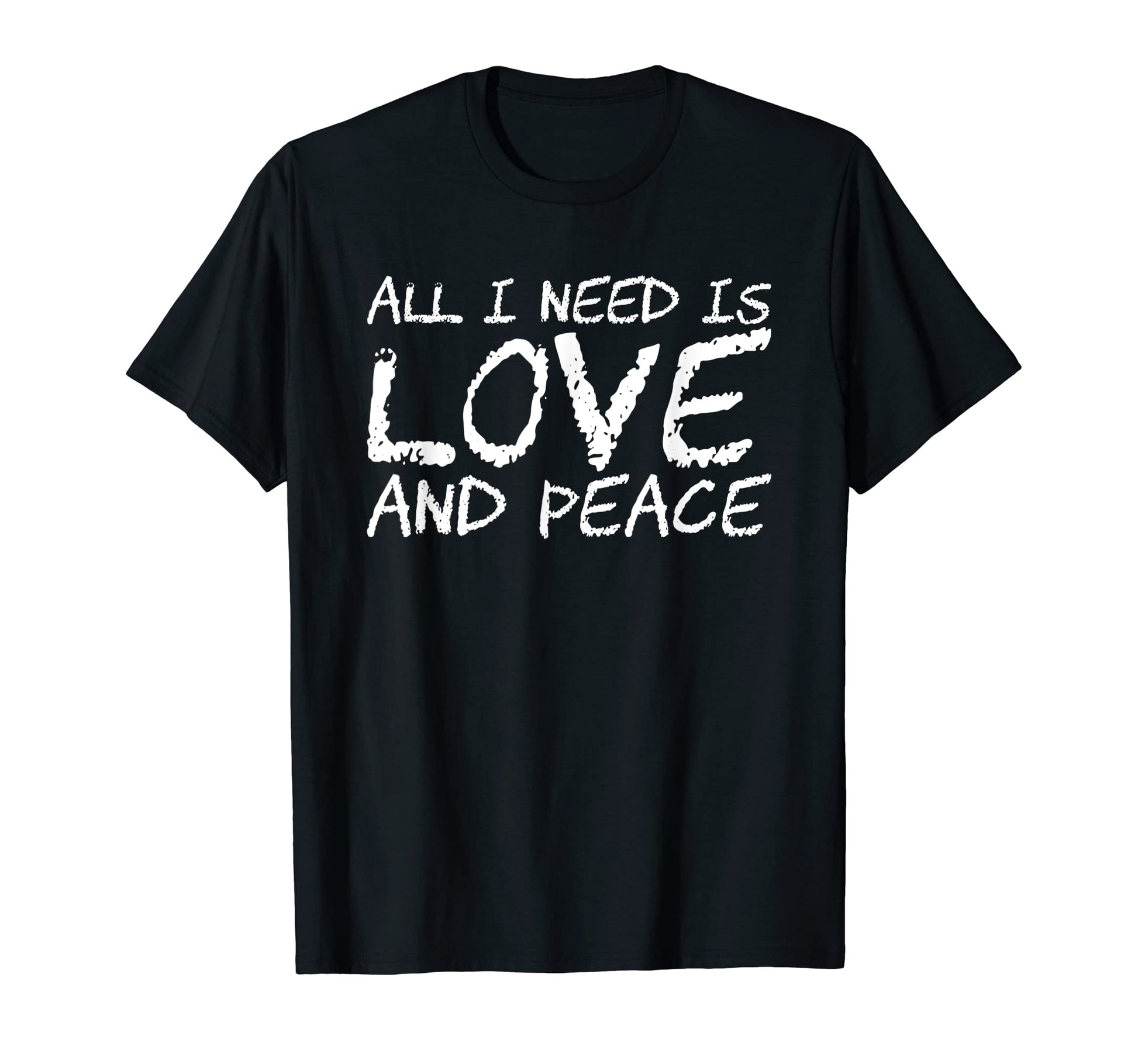 All I Need Is Love And Peace T-Shirt - Novelty Apparel for Adults - T-Shirt, Sweatshirt, Hoodie