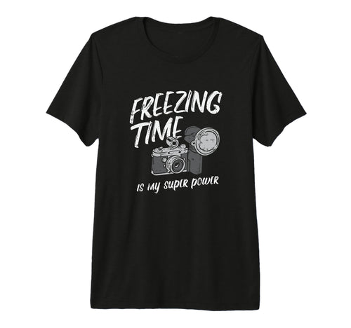 Photos Freezing Time Is My Super Power T-Shirt - Novelty Apparel Unisex - T-Shirt, Sweatshirt, Hoodie
