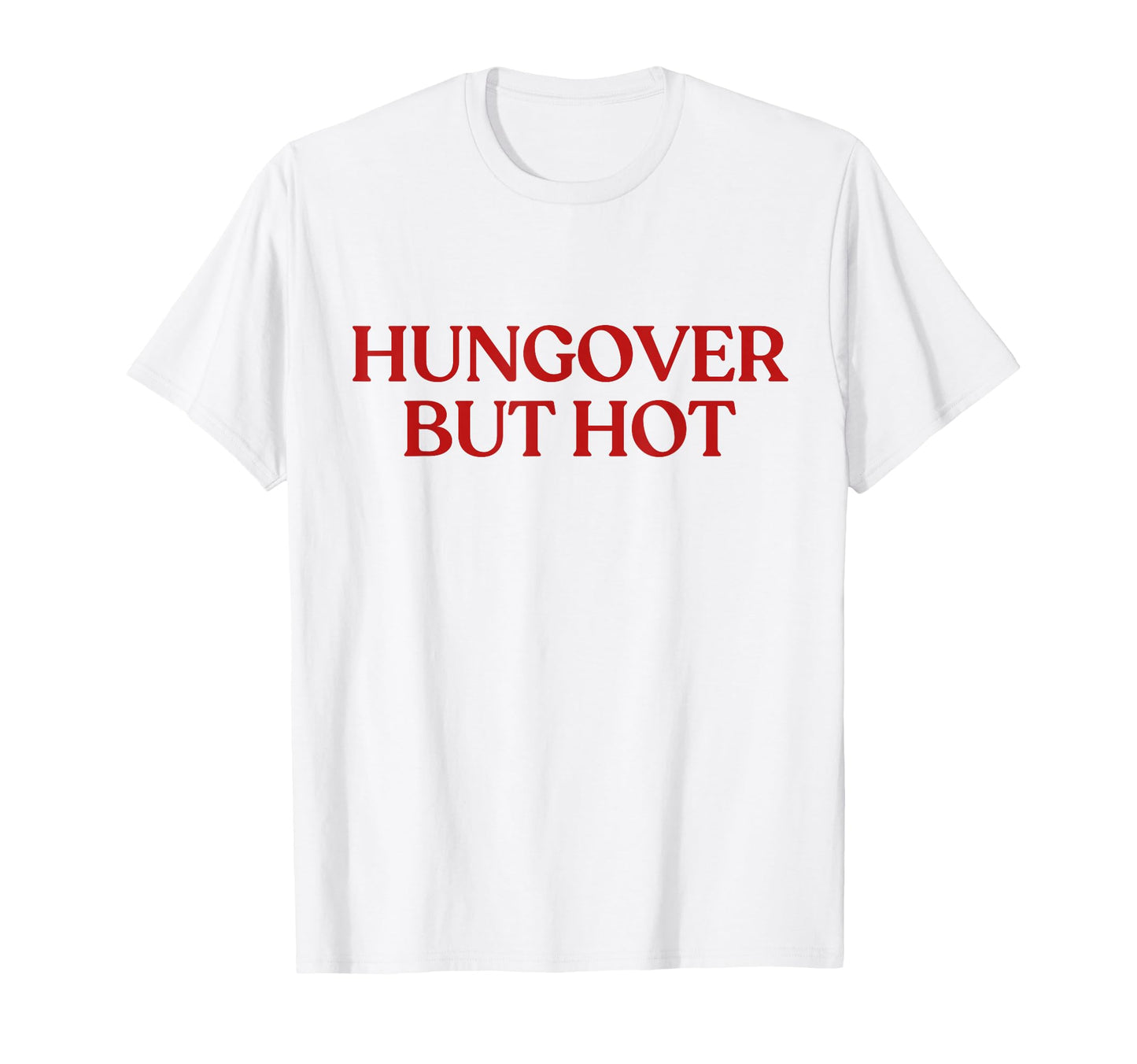 Hungover But Hot Y2K Aesthetic T-Shirt - Casual Everyday Wear Men Women - T-Shirt, Sweatshirt, Hoodie